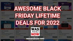 Was And Now AWESOME BLACK FRIDAY LIFETIME DEALS FOR 2022